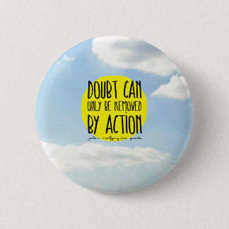 Goethe Quote "Doubt Can Only be Removed By Action" 6 Cm Round Badge