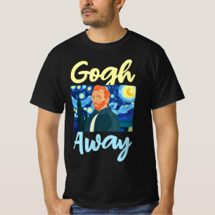 Gogh Away, Vincent Van Gogh Away T-Shirt