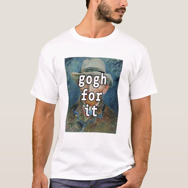 Gogh For It Funny Vincent Van Gogh Meme T-Shirt (Front)