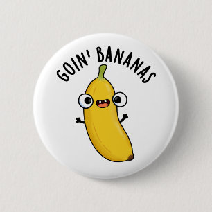 Goin Bananas Cute Fruit Pun 6 Cm Round Badge