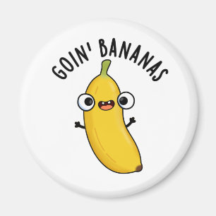 Goin Bananas Funny Fruit Pun  Magnet
