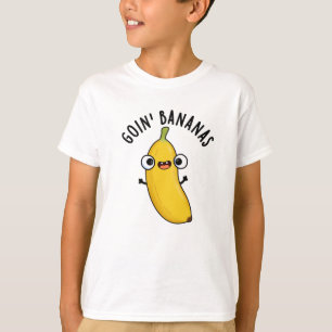 Goin Bananas Funny Fruit Pun  T-Shirt