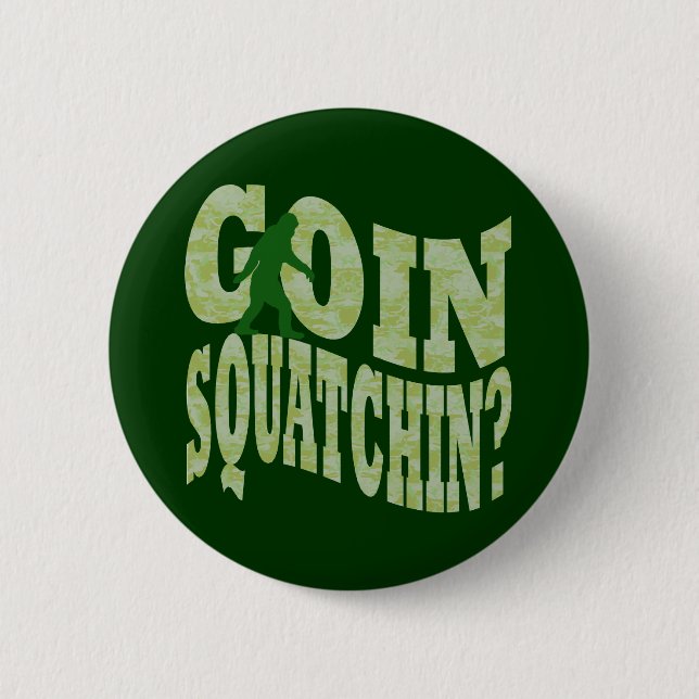 Goin squatchin? text & green camo 6 cm round badge (Front)