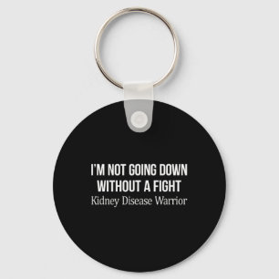 Going Down Without A Fight - Kidney Disease Warrio Key Ring