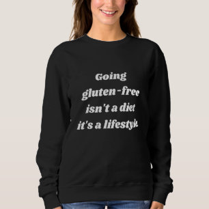 Going gluten-free isn't a diet it's a lifestyle Fu Sweatshirt