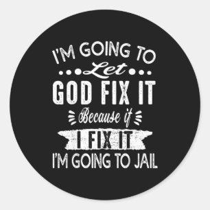 Going Let God Fix It Classic Round Sticker