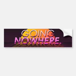 “Going Nowhere” Slapsticker Bumper Sticker