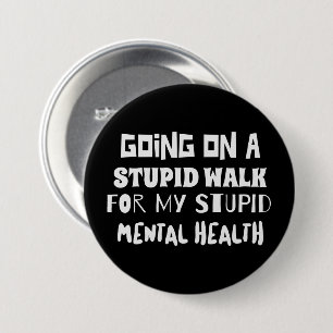 Going on a stupid walk Mental Health quote 7.5 Cm Round Badge