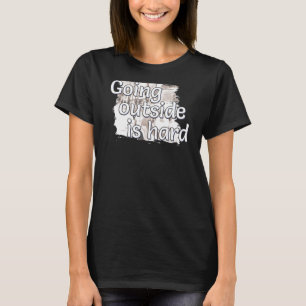 Going Outside Is Hard Saying For Introvert And Hom T-Shirt