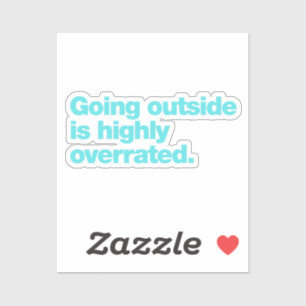 Going outside is highly overrated