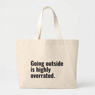 Going Outside is Highly Overrated Basic Cool Text. Large Tote Bag