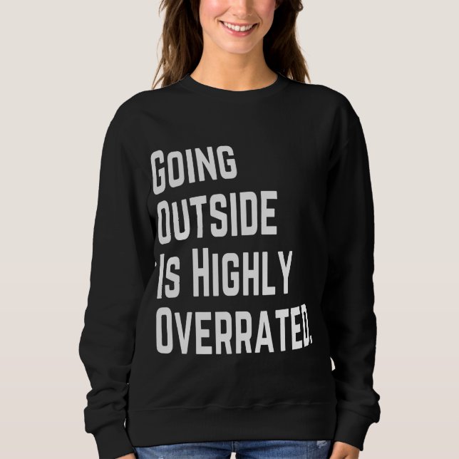 GOING OUTSIDE IS HIGHLY OVERRATED SWEATSHIRT (Front)