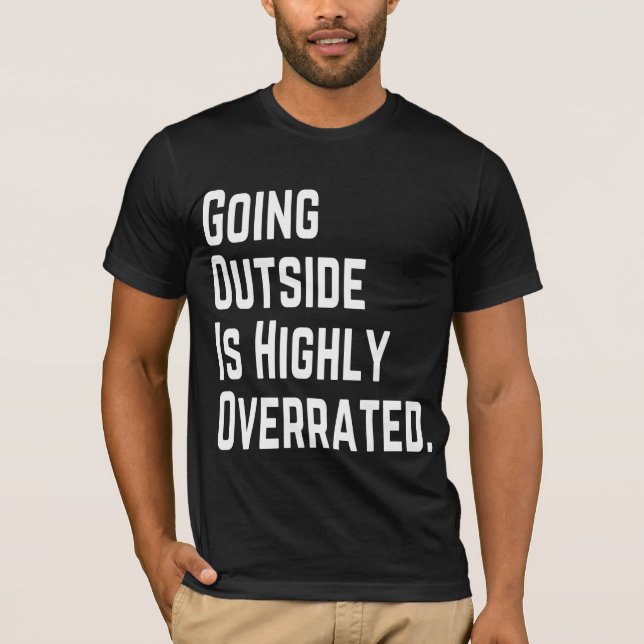 GOING OUTSIDE IS HIGHLY OVERRATED T-Shirt (Front)