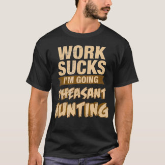 Going Pheasant Hunting Funny Upland Bird  Gift T-Shirt