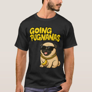 Going Pugnanas Cool Pug with Sunglasses - Funny Do T-Shirt