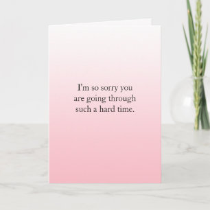 Going through a hard time, Im  here for you Card