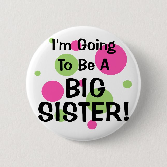 Going To Be A BIG SISTER! 6 Cm Round Badge (Front)