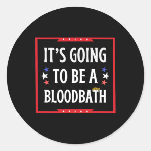 Going To Be A Bloodbath - Trump Funny  Classic Round Sticker