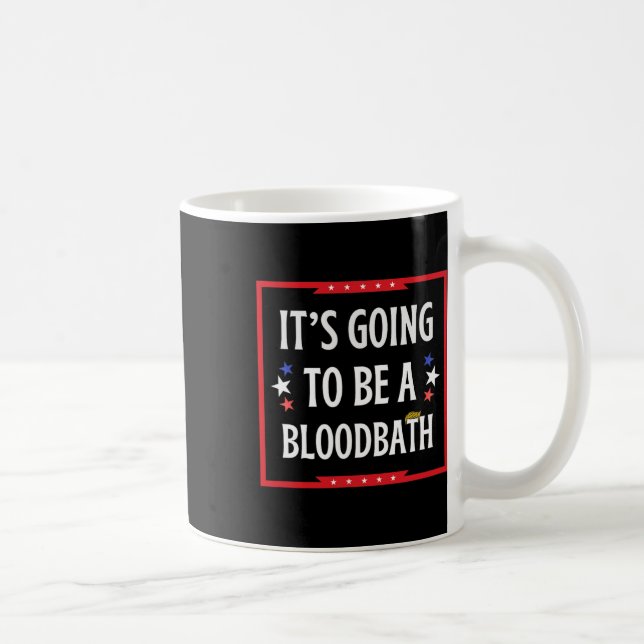 Going To Be A Bloodbath - Trump Funny  Coffee Mug (Right)