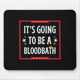 Going To Be A Bloodbath - Trump Funny Mouse Pad