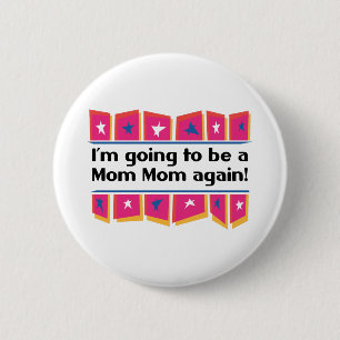 Going to be a MomMom again! 6 Cm Round Badge
