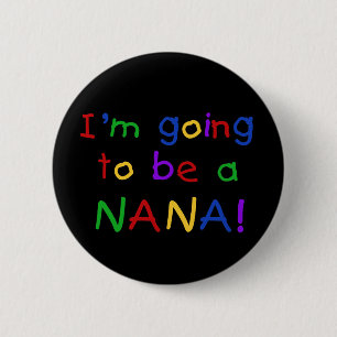 Going to be a Nana - Primary Colours Tshirts 6 Cm Round Badge