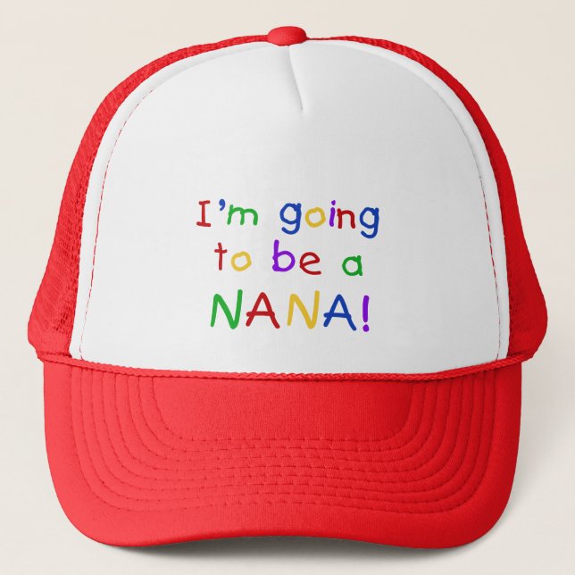 Going to be a Nana - Primary Colours Tshirts Trucker Hat (Front)