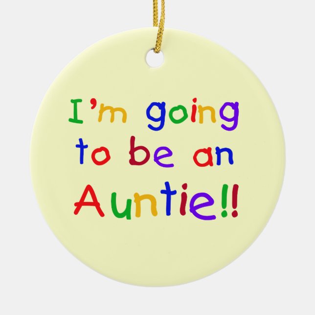 Going To Be An Auntie Primary Colours Gifts Ceramic Ornament (Front)
