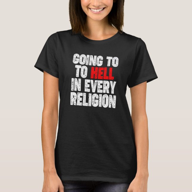 Going To Hell In Every Religion  1 T-Shirt (Front)