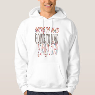 Going to Mad t-shirt Hoodie