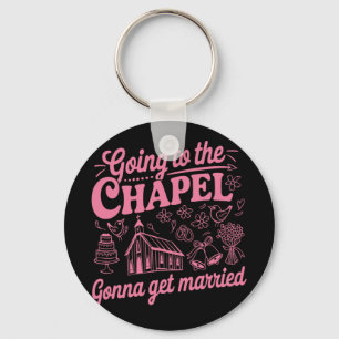 Going To The Chapel Gonna Get Married Bachelorette Key Ring