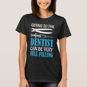 Going To The Dentist Can Be Very Full Filling Dent T-Shirt