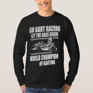 Gokart Racing Race Begin World Champion Karting Ka T-Shirt