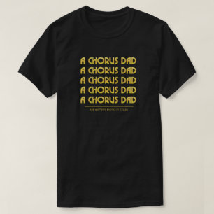 Gold A Chorus Dad T-Shirt