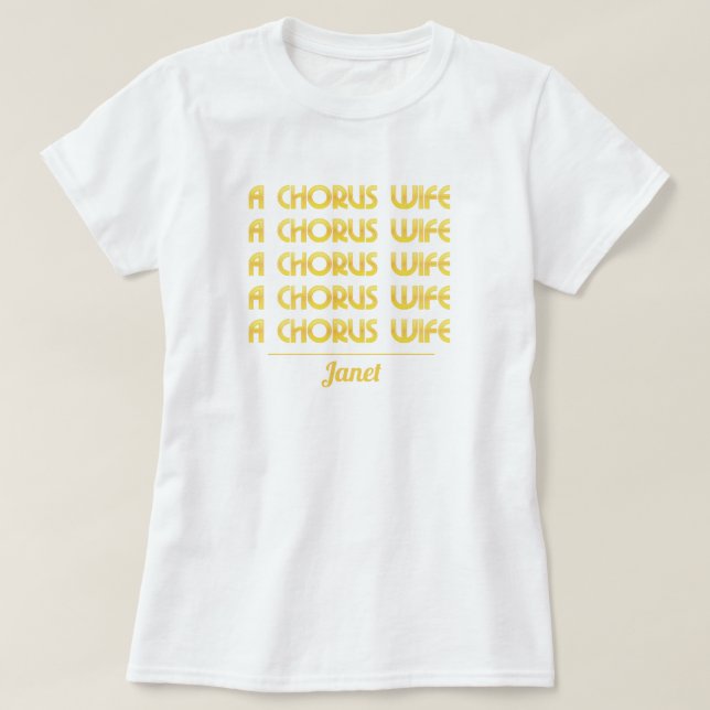 Gold A Chorus Wife T-Shirt (Design Front)