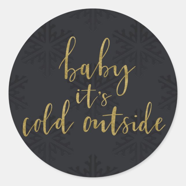 Gold BABY IT'S COLD OUTSIDE Black Snowflakes Classic Round Sticker (Front)