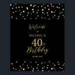 Gold & Black Confetti 40th Birthday Party Welcome Poster<br><div class="desc">Welcome your guests to a special celebration day with this stylish gold & black welcome sign. This sign features modern typography" Welcome to 40th Birthday" and a hexagon confetti design. You can customise the name and the date. Matching invitations and party supplies are available at my shop BaraBomDesign.</div>