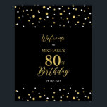 Gold & Black Confetti 80th Birthday Party Welcome Poster<br><div class="desc">Welcome your guests to a special celebration day with this stylish gold & black welcome sign. This sign features modern typography" Welcome to 80th Birthday" and a hexagon confetti design. You can customise the name and the date. Matching invitations and party supplies are available at my shop BaraBomDesign.</div>