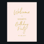 Gold & Blush Pink Modern Birthday Party Welcome Poster<br><div class="desc">Welcome your guest with this modern birthday welcome poster. This sign features a simple script "Welcome to Birthday Party" in gold & blush pink colour theme. You can customise the name and the date. Matching invitations and party supplies are available at my shop BaraBomDesign.</div>