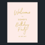 Gold & Blush Pink Modern Birthday Party Welcome Poster<br><div class="desc">Welcome your guest with this modern birthday welcome poster. This sign features a simple script "Welcome to Birthday Party" in gold & blush pink colour theme. You can customise the name and the date. Matching invitations and party supplies are available at my shop BaraBomDesign.</div>