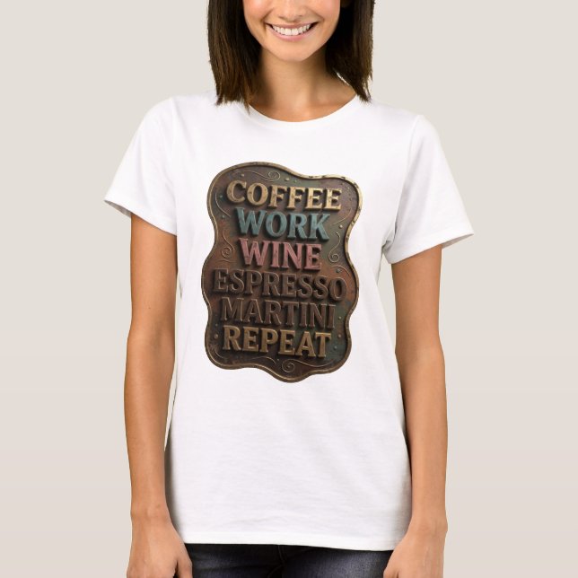 Gold COFFEE WORK WINE ESPRESSO MARTINI REPEAT Tee (Front)