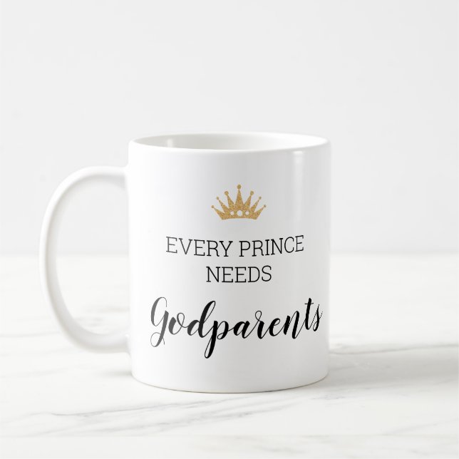 Gold Crown Every Prince Needs Godparents Baptism Coffee Mug (Left)
