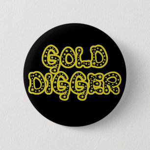Gold Digger  6 Cm Round Badge