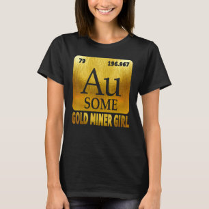 Gold Digger Golden Chemical Element Au for Gold Mi T-Shirt