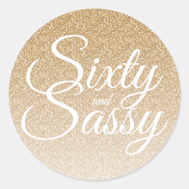 Gold Glitter Ombre 60 and Sassy 60th Birthday Classic Round Sticker (Front)