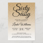 Gold Glitter Ombre 60 and Sassy 60th Birthday Invitation<br><div class="desc">Celebrate turning 60 in style with this modern 60th birthday design on a gold glitter ombre background, a chic 60th birthday invitation you can simply personalise and send out for your sixtieth birthday party celebration. The words sixty and sassy are set using modern script. If you need any help or...</div>