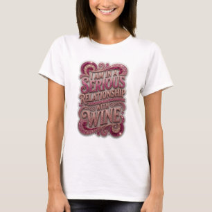 Gold I AM IN A SERIOUS RELATIONSHIP WITH WINE v8 T-Shirt