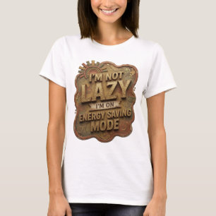 Gold I'M NOT LAZY I'M ON ENERGY SAVING MODE T-Shirt