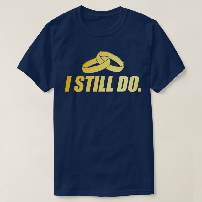 Gold Marriage Still Do Gift T-Shirt (Design Front)