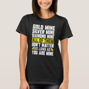 Gold Miner Pick Up Line Gold Prospecting   Gold Mi T-Shirt
